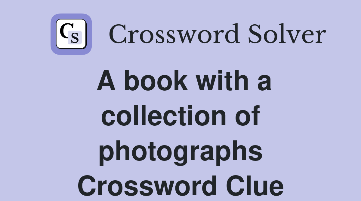 A book with a collection of photographs Crossword Clue