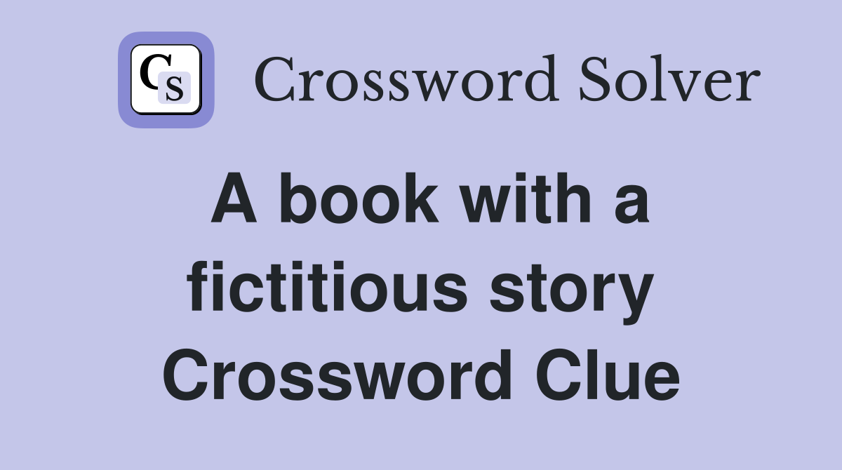 A book with a fictitious story Crossword Clue