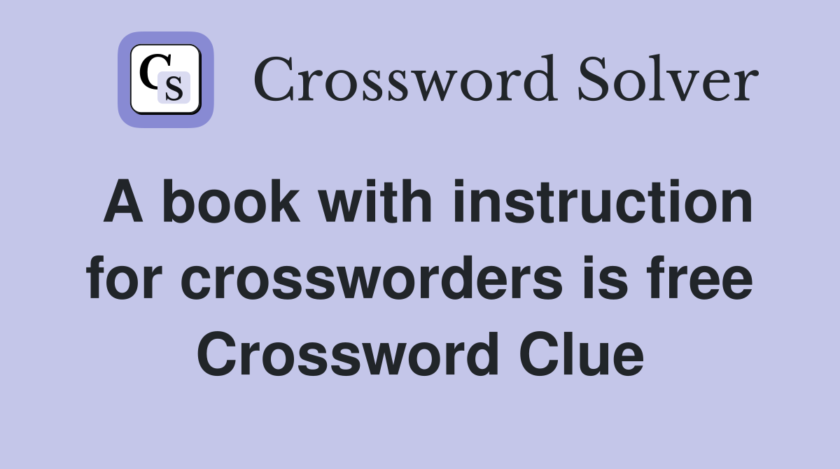 A book with instruction for crossworders is free Crossword Clue