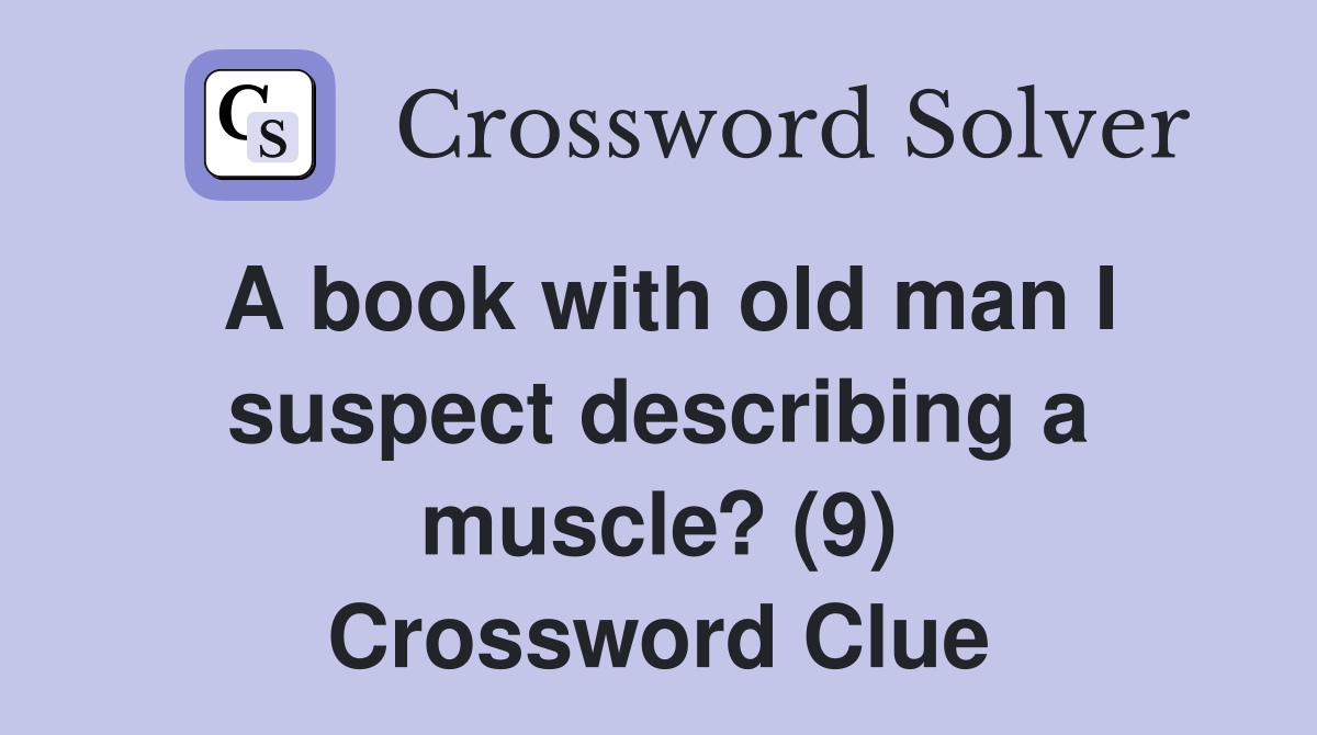 A book with old man I suspect describing a muscle? (9) Crossword Clue