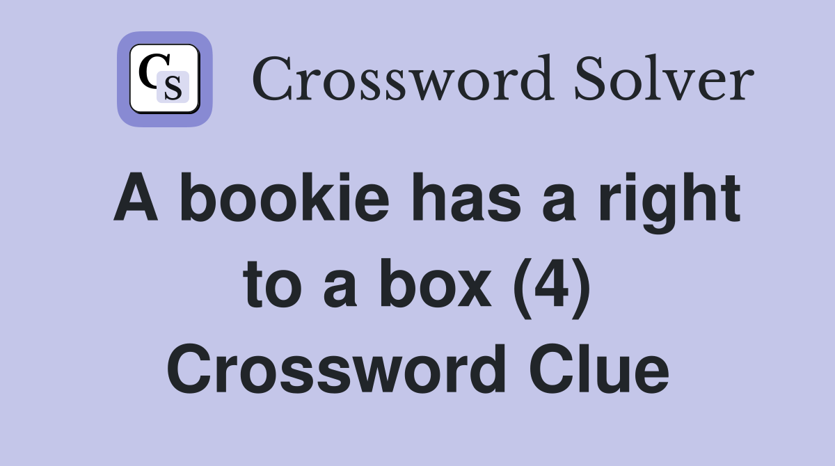 A bookie has a right to a box (4) Crossword Clue