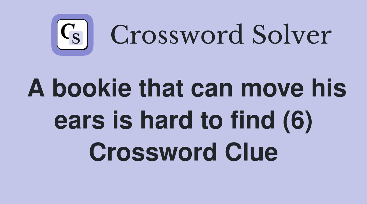 A bookie that can move his ears is hard to find (6) Crossword Clue