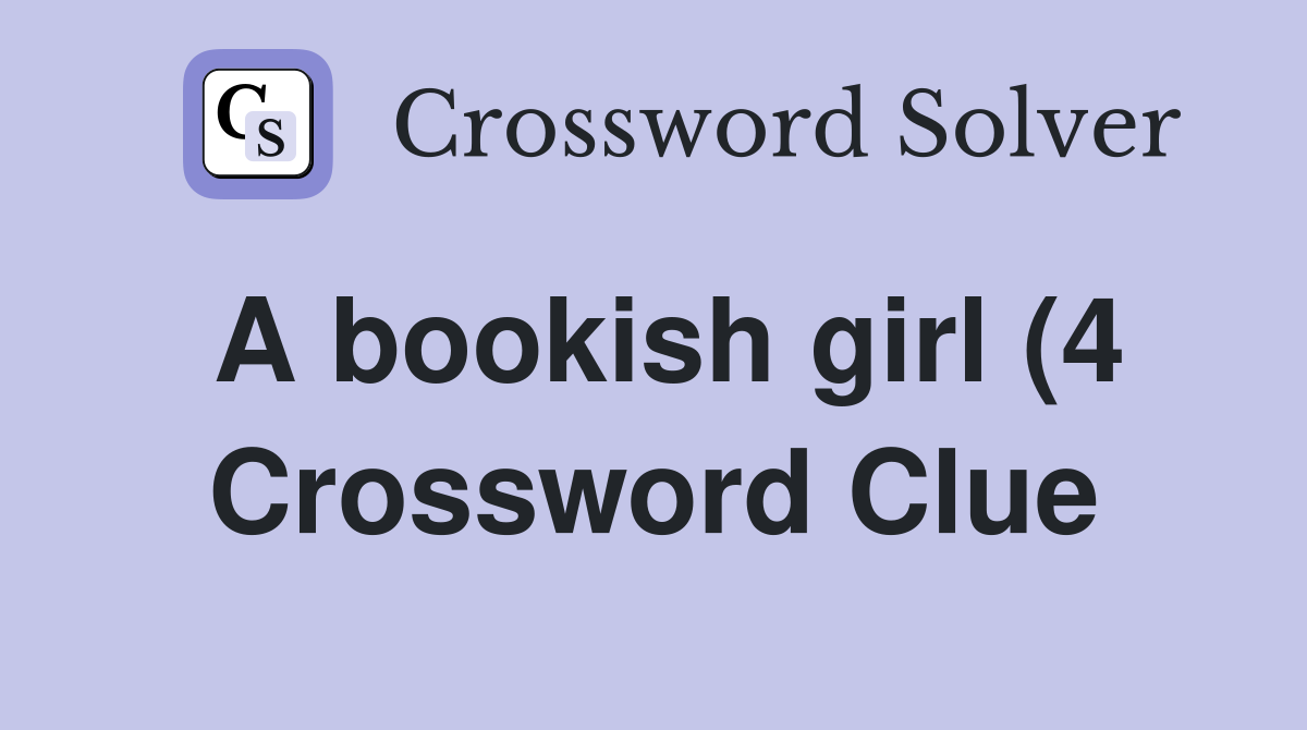 A bookish girl (4) Crossword Clue Answers Crossword Solver A bookish girl (4) Crossword Clue Answers Crossword Solver