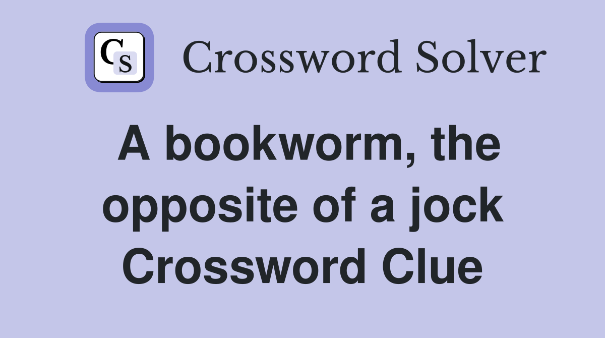 A bookworm, the opposite of a jock Crossword Clue