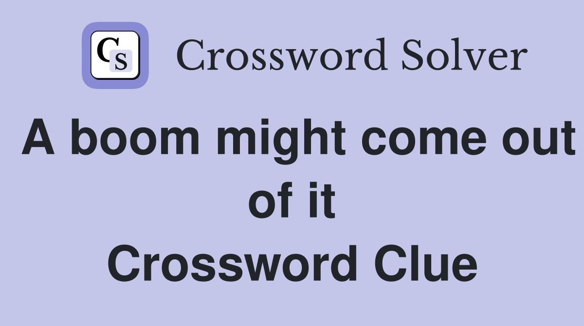 A boom might come out of it Crossword Clue