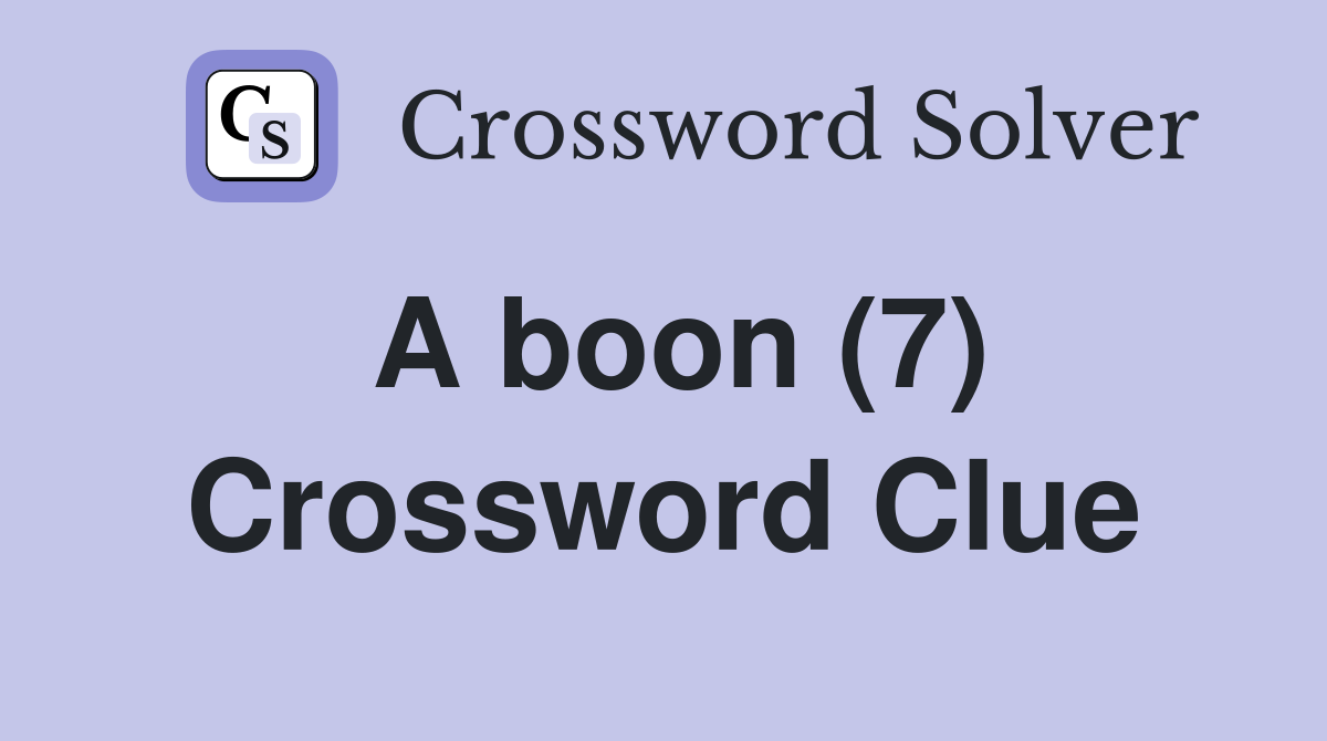 A boon (7) Crossword Clue