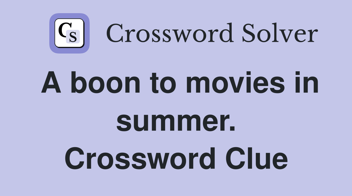 A boon to movies in summer. Crossword Clue