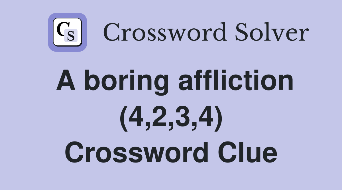 A boring affliction (4,2,3,4) Crossword Clue