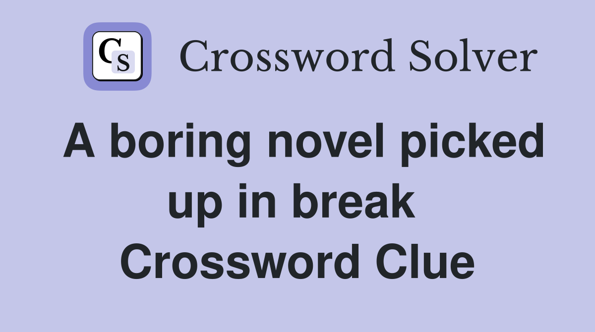 A boring novel picked up in break  Crossword Clue