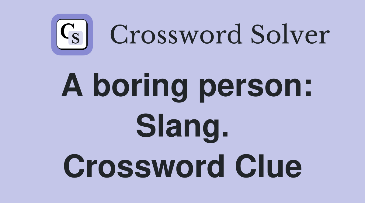 A boring person: Slang. Crossword Clue
