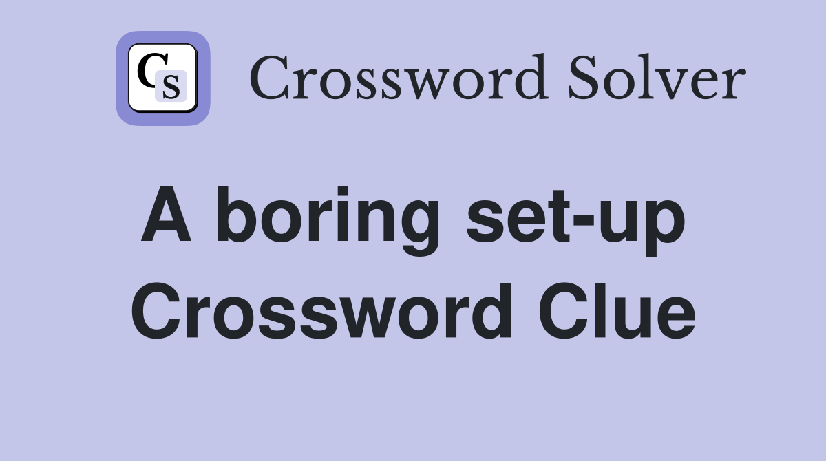A boring set-up  Crossword Clue