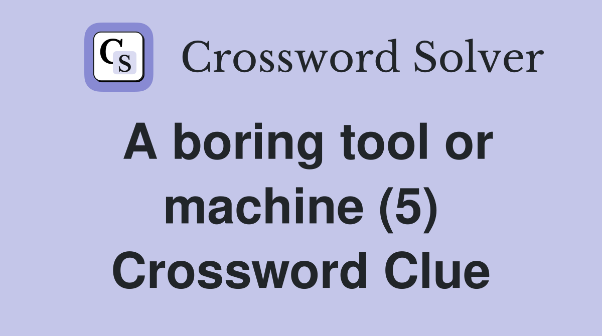 A boring tool or machine (5) Crossword Clue