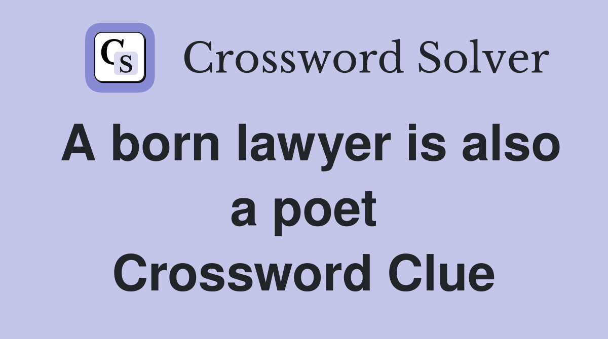 A born lawyer is also a poet Crossword Clue
