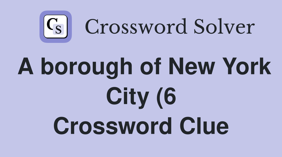 A borough of New York City (6) Crossword Clue Answers Crossword Solver A borough of New York City (6) Crossword Clue Answers Crossword Solver