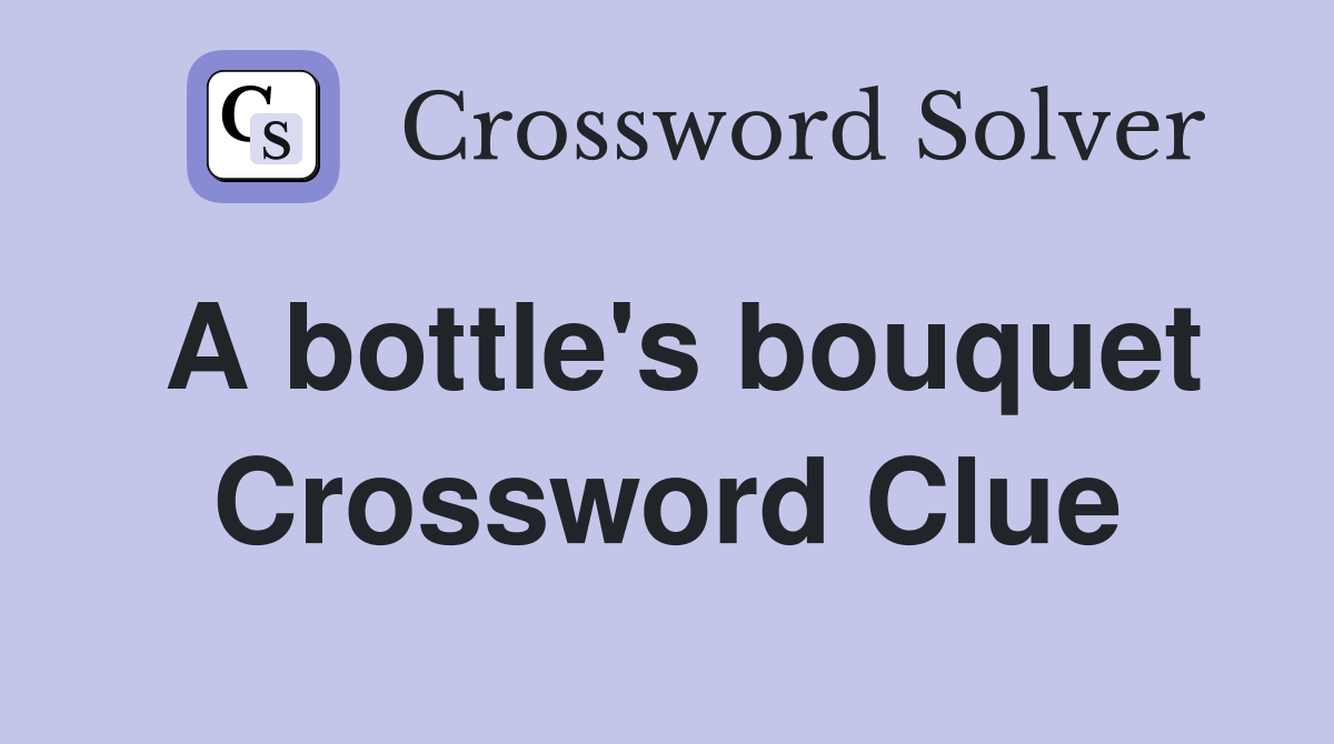 A bottle's bouquet Crossword Clue