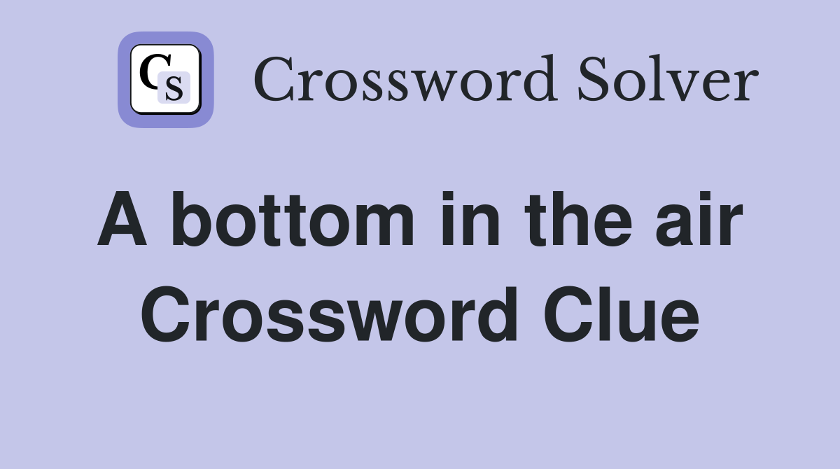 A bottom in the air  Crossword Clue