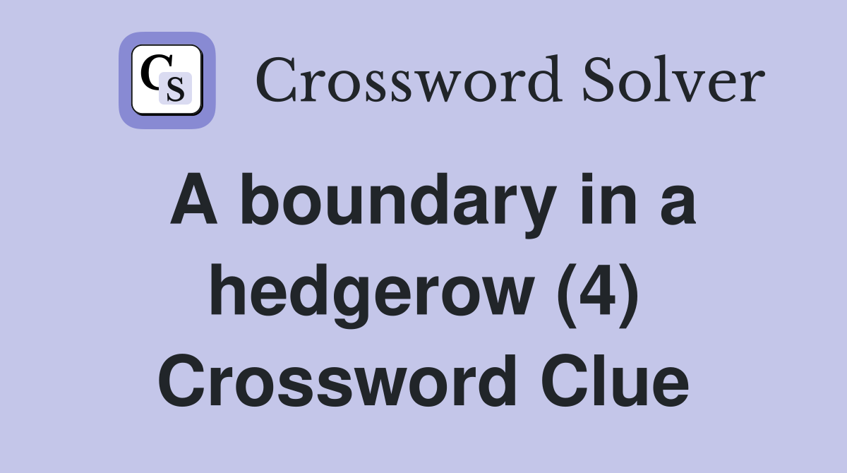A boundary in a hedgerow (4) Crossword Clue