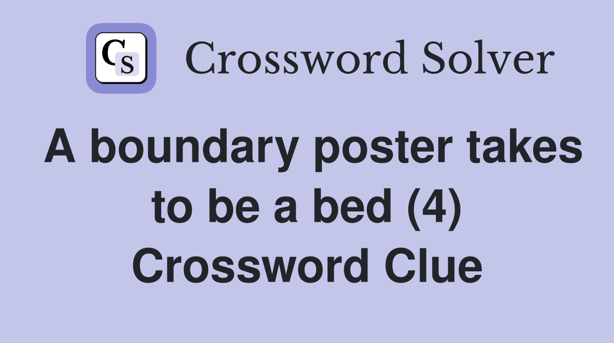 A boundary poster takes to be a bed (4) Crossword Clue