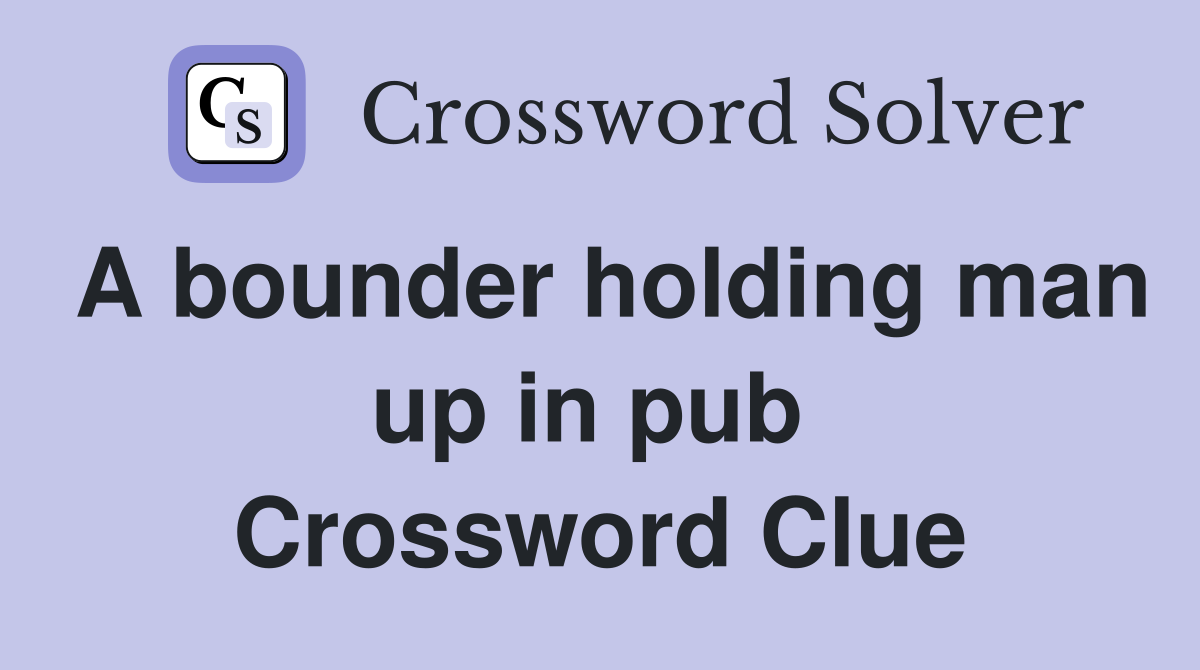 A bounder holding man up in pub  Crossword Clue