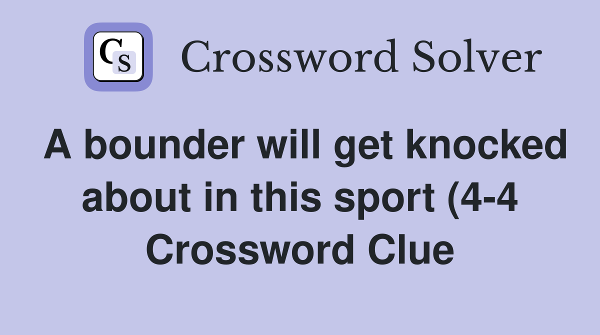 A bounder will get knocked about in this sport (4 4) Crossword Clue A bounder will get knocked about in this sport (4 4) Crossword Clue