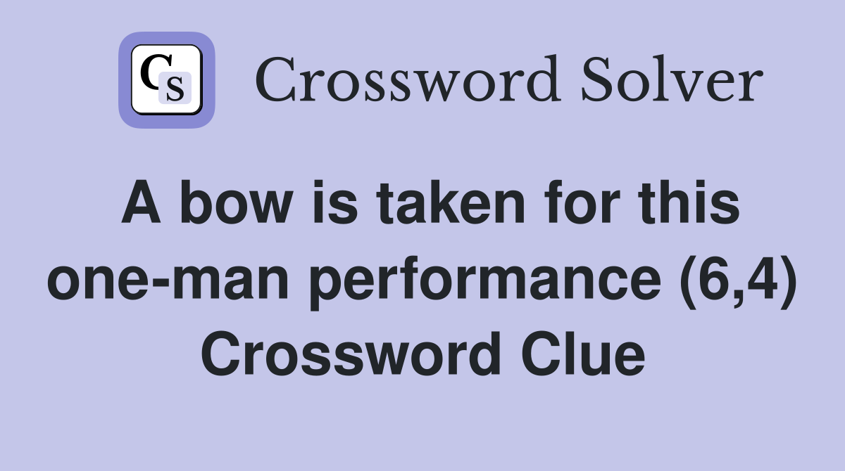 A bow is taken for this one-man performance (6,4) Crossword Clue
