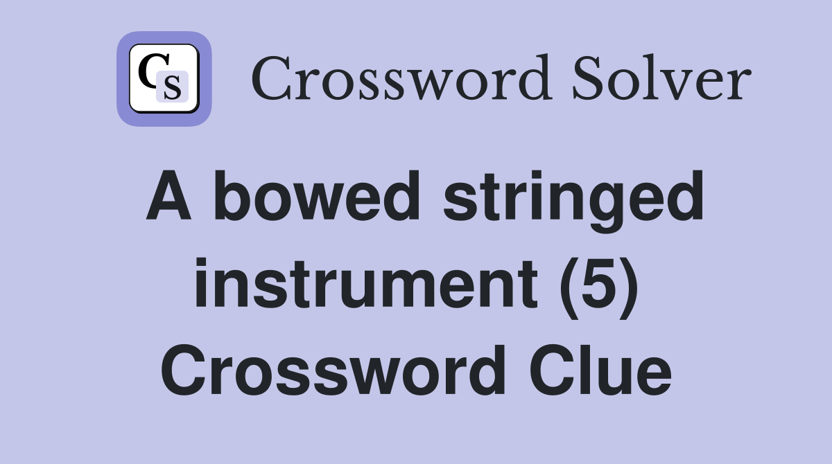 A bowed stringed instrument (5) Crossword Clue