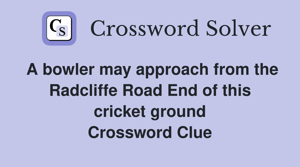 A bowler may approach from the Radcliffe Road End of this cricket ground Crossword Clue