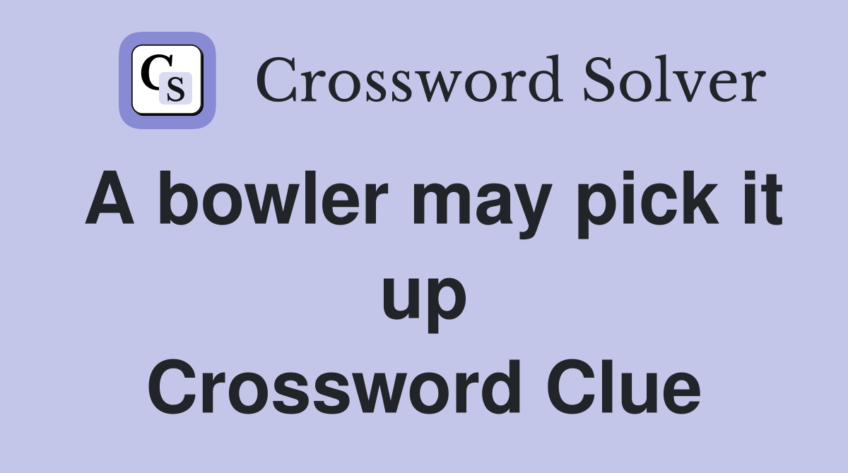 A bowler may pick it up Crossword Clue