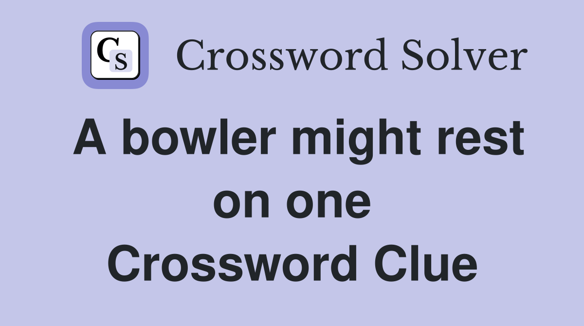 A bowler might rest on one Crossword Clue