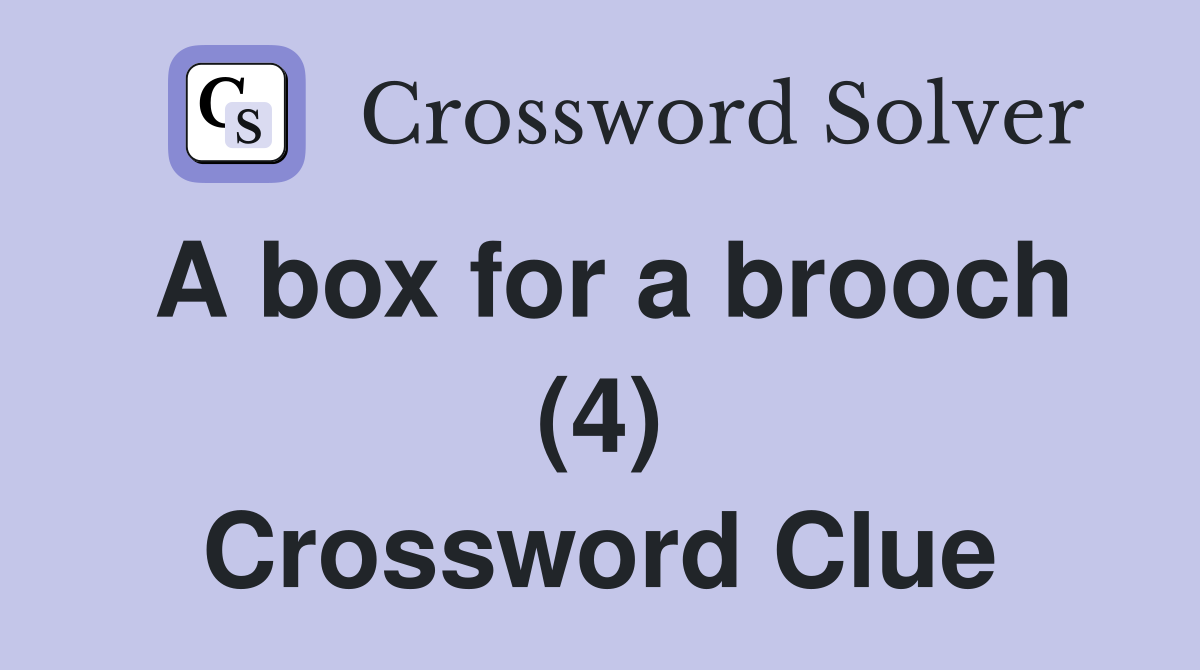 A box for a brooch (4) Crossword Clue