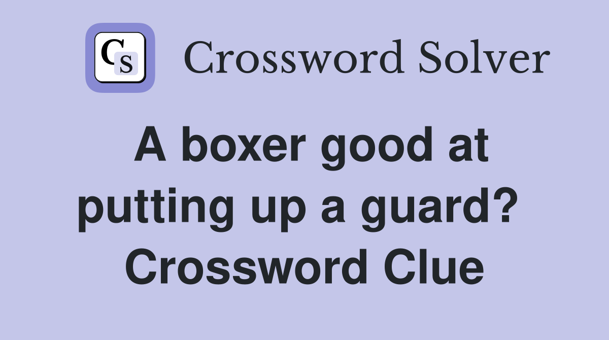 A boxer good at putting up a guard?  Crossword Clue