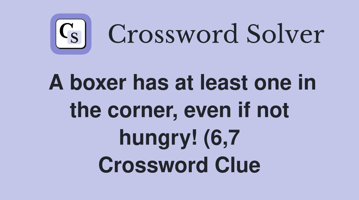 A boxer has at least one in the corner even if not hungry (6 7 A boxer has at least one in the corner even if not hungry (6 7