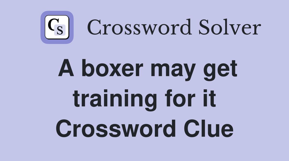 A boxer may get training for it Crossword Clue