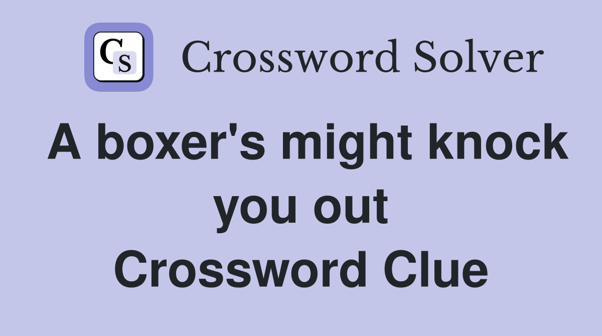A boxer's might knock you out Crossword Clue