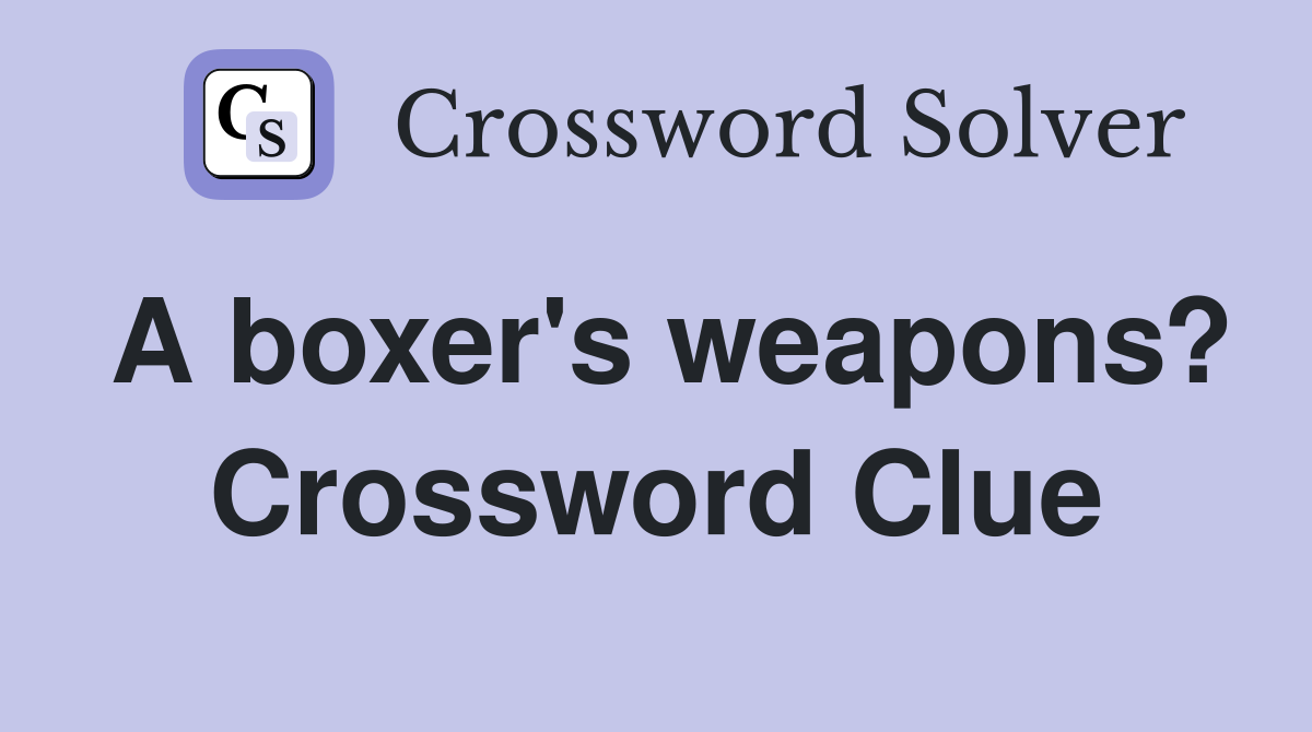 A boxer's weapons? Crossword Clue