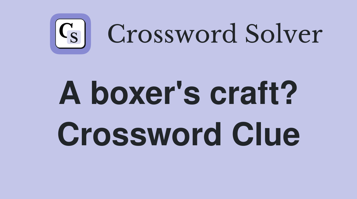 A boxer's craft?  Crossword Clue