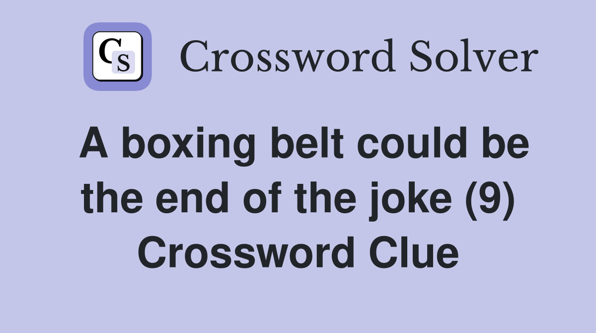 A boxing belt could be the end of the joke (9) Crossword Clue