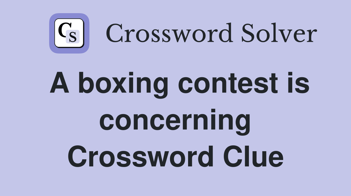 A boxing contest is concerning Crossword Clue