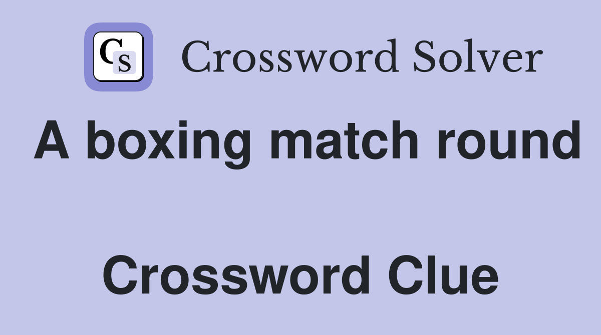A boxing match round  Crossword Clue