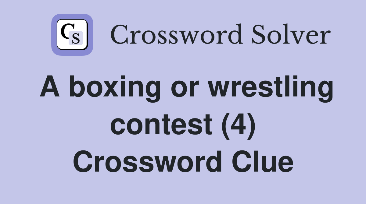A boxing or wrestling contest (4) Crossword Clue