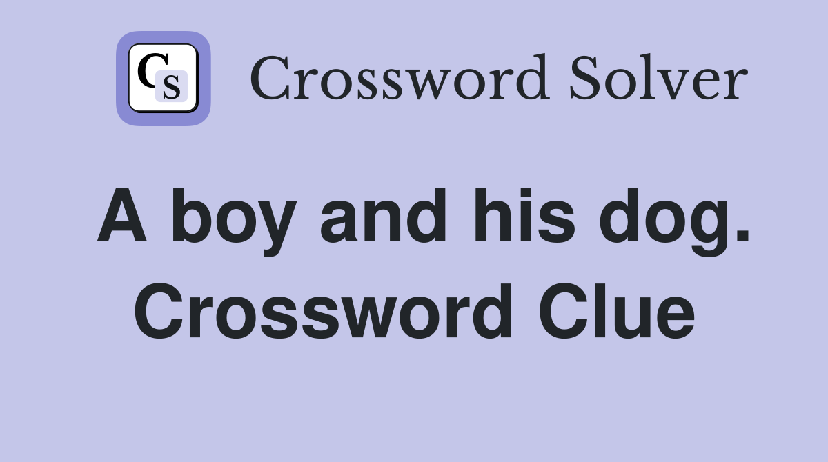 A boy and his dog. Crossword Clue