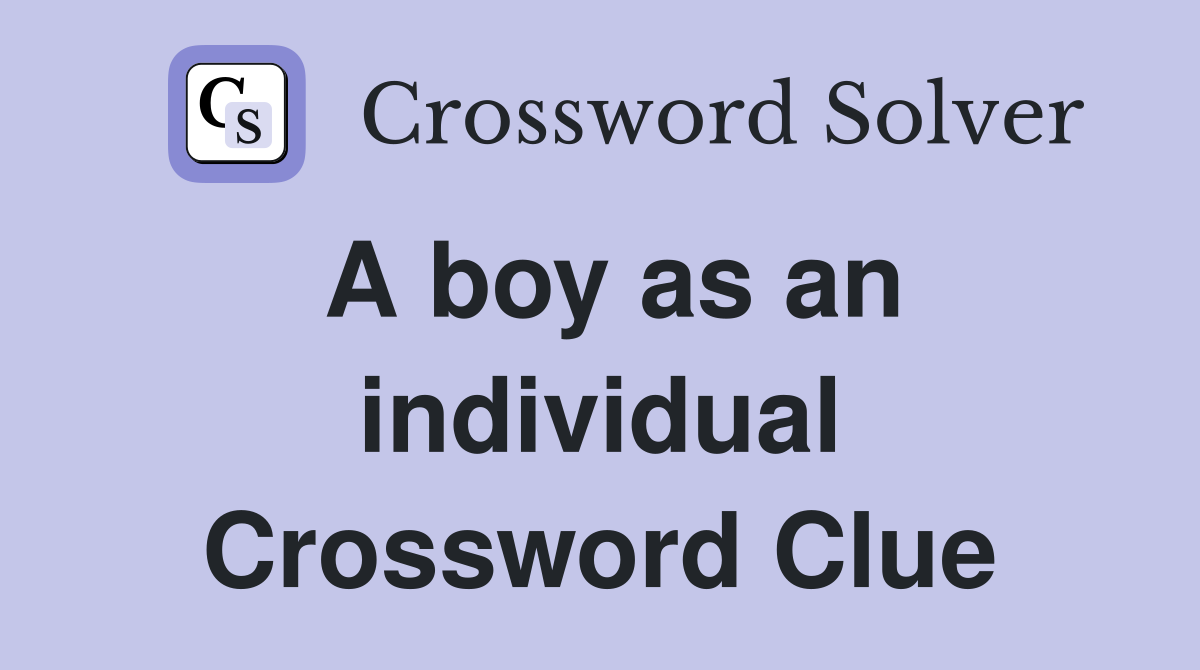 A boy as an individual Crossword Clue