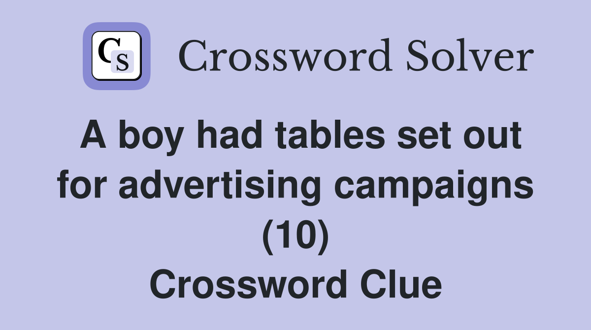 A boy had tables set out for advertising campaigns (10) Crossword Clue