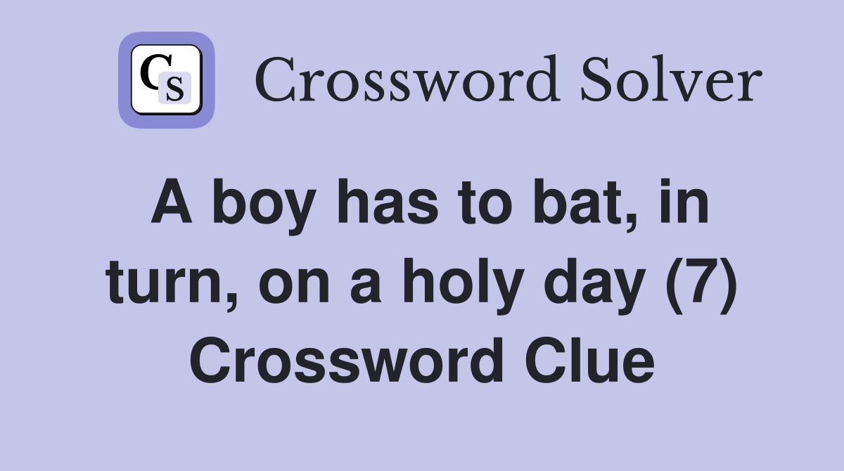 A boy has to bat, in turn, on a holy day (7) Crossword Clue