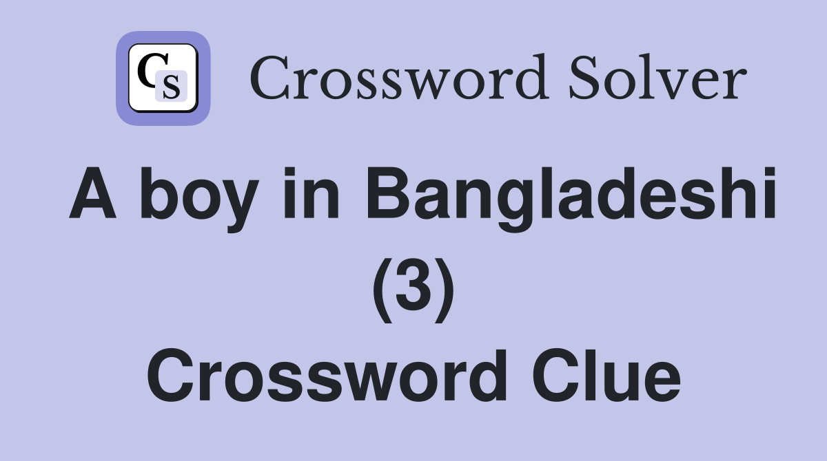 A boy in Bangladeshi (3) Crossword Clue