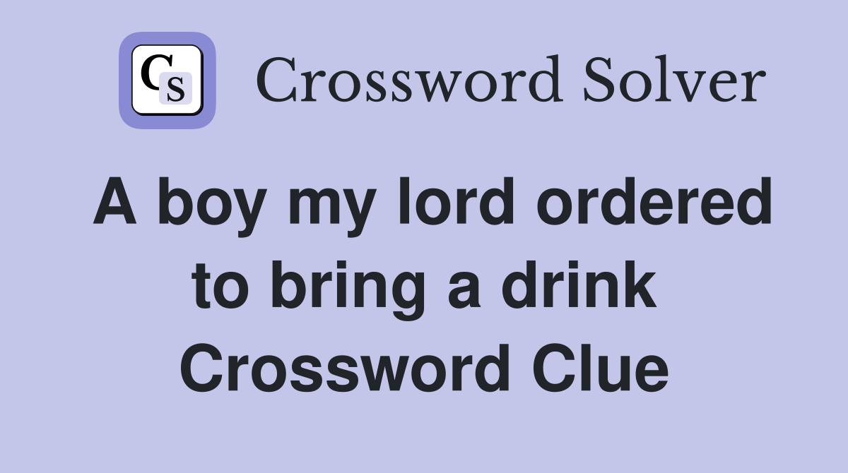 A boy my lord ordered to bring a drink Crossword Clue