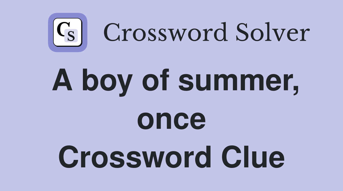 A boy of summer, once Crossword Clue