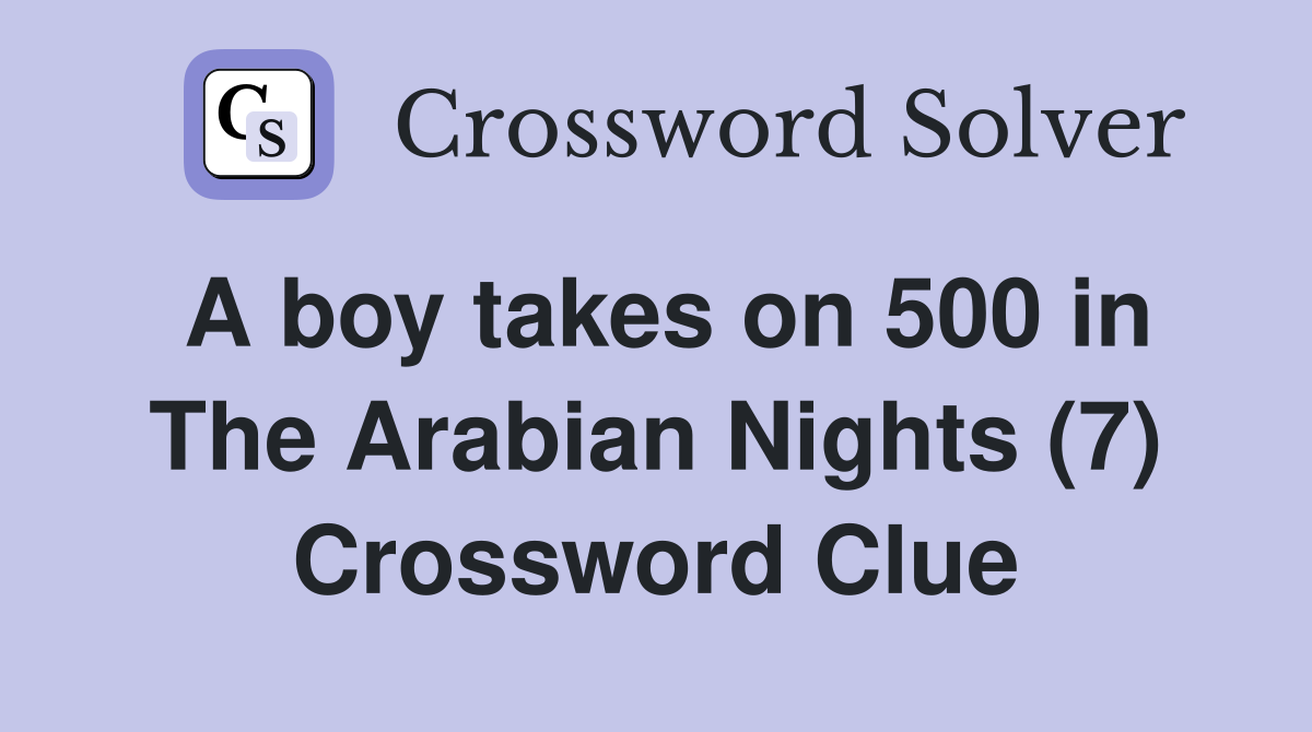 A boy takes on 500 in The Arabian Nights (7) Crossword Clue