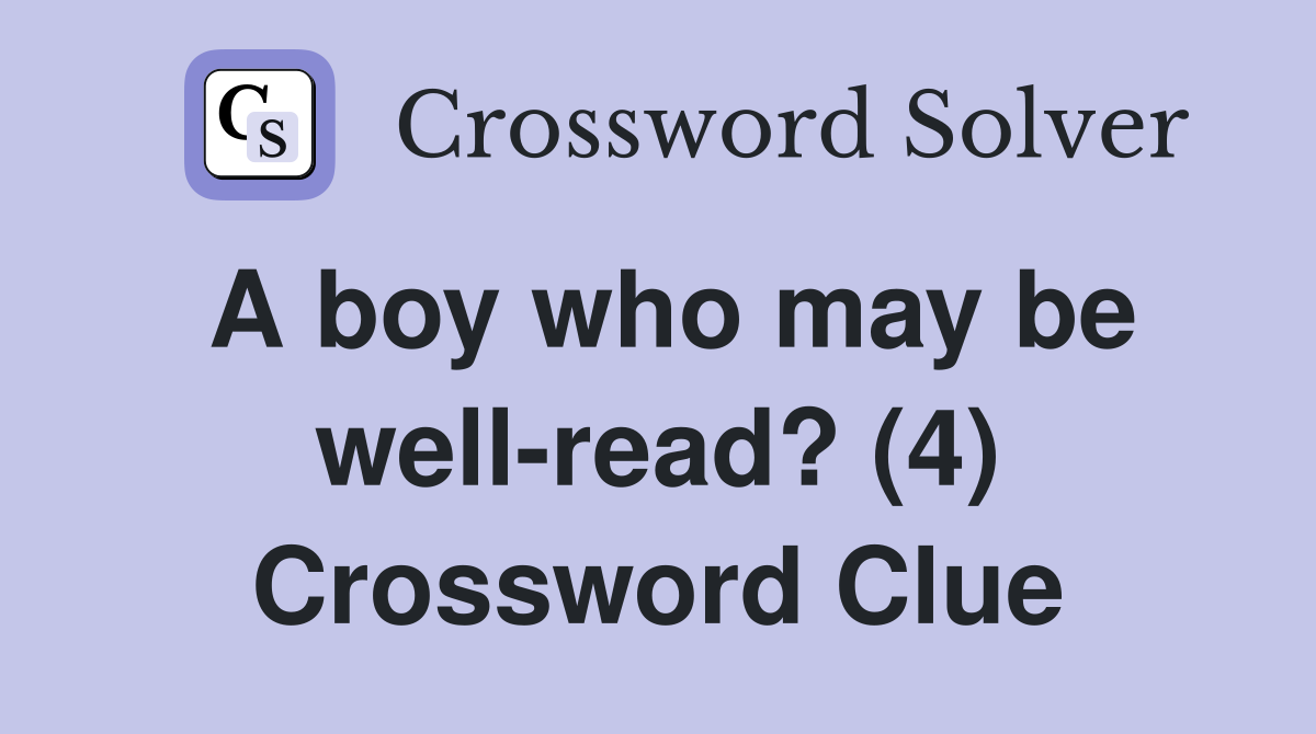 A boy who may be well-read? (4) Crossword Clue