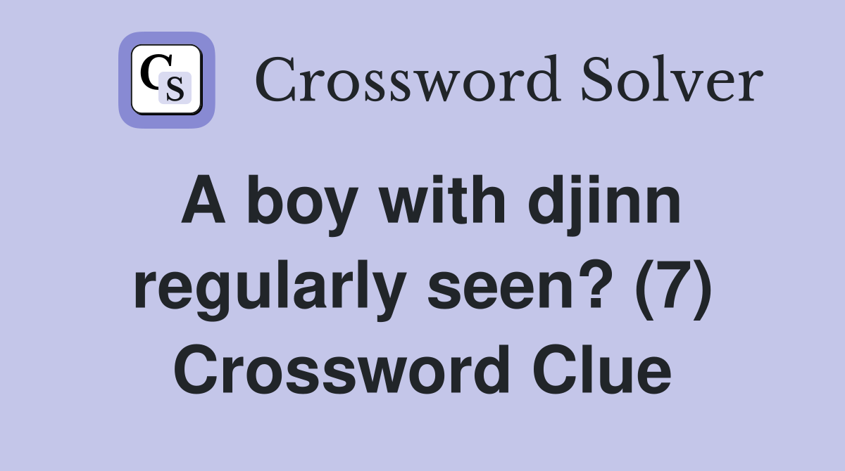 A boy with djinn regularly seen? (7) Crossword Clue